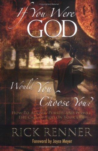 If You Were God, Would You Choose You?: How to Accept, Pursue, And Fulfill the Call of God on Your Life