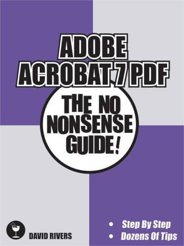 Adobe Acrobat 7 PDF: The No Nonsense Guide! (No Nonsense Guide! series)