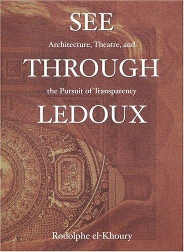 See Through Ledoux; Architecture, Theatre and the Pursuit of Transparency