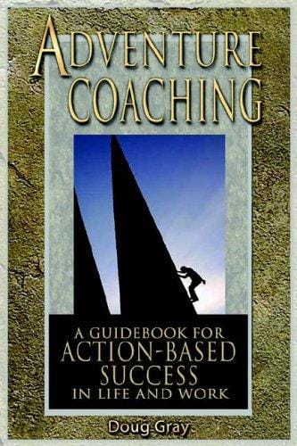 Adventure Coaching; a Guidebook for Action-based Success in Life and Work