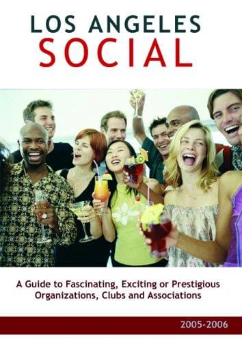 Los Angeles Social: A Guide to Fascinating, Exciting or Prestigious Organizations, Clubs and Associations