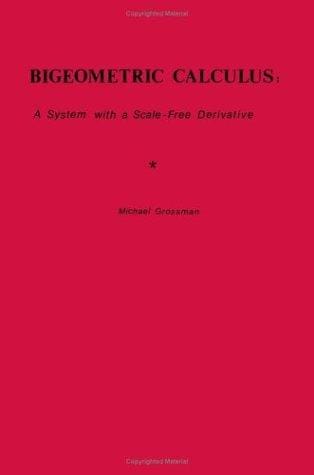 Bigeometric Calculus: A System with a Scale-Free Derivative
