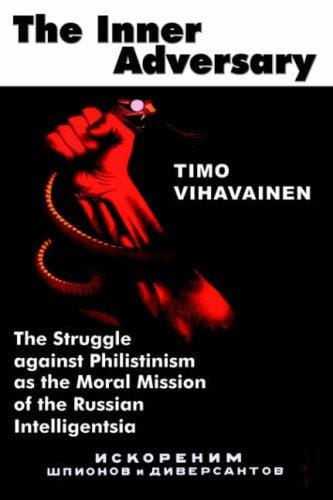 THE INNER ADVERSARY: The Struggle against Philistinism as the Moral Mission of the Russian Intelligentsia