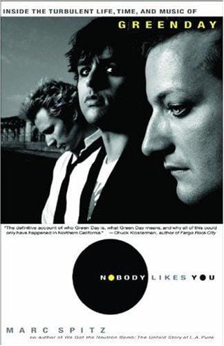 NOBODY LIKES YOU: INSIDE THE TURBULENT LIFE, TIMES, AND MUSIC OF GREEN DAY