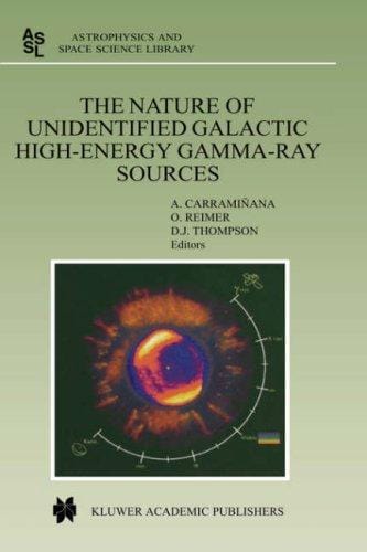The Nature of Unidentified Galactic High-Energy Gamma-Ray Sources (Astrophysics and Space Science Library)