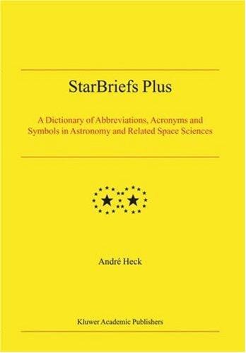 StarBriefs Plus: A Dictionary of Abbreviations, Acronyms and Symbols in Astronomy, and Related Space Sciences (Developments in Hydrobiology)