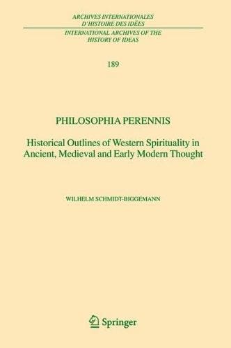 Philosophia perennis: Historical Outlines of Western Spirituality in Ancient, Medieval and Early Modern Thought (International Archives of the History ... internationales d'histoire des idées)