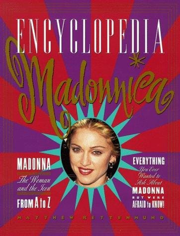Encyclopedia Madonnica: Madonna--the woman and the icon--from A to Z