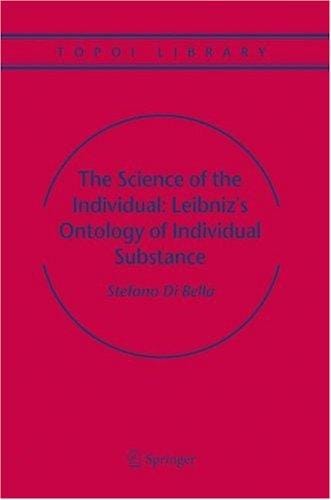 The Science of the Individual: Leibniz's Ontology of Individual Substance (Topoi Library)