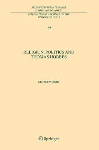 Religion, Politics and Thomas Hobbes (International Archives of the History of Ideas / Archives internationales d'histoire des idées)