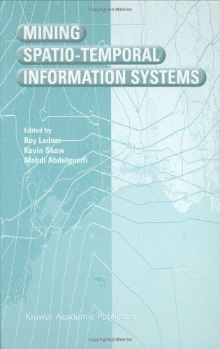 Mining Spatio-Temporal Information Systems (The Springer International Series in Engineering and Computer Science)