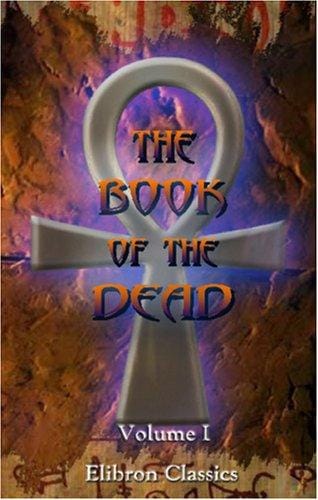 The Book of the Dead: An English Translation of the Chapters, Hymns, etc., of the Theban Recension. Volume 1