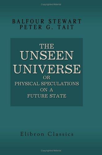 The Unseen Universe; or, Physical Speculations on a Future State