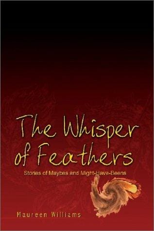 The Whisper of Feathers: Stories of Maybes and Might-Have-Beens