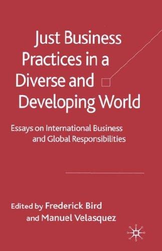 Just Business Practices in a Diverse & Developing World: Essays on International Businesses and Global Responsibilities