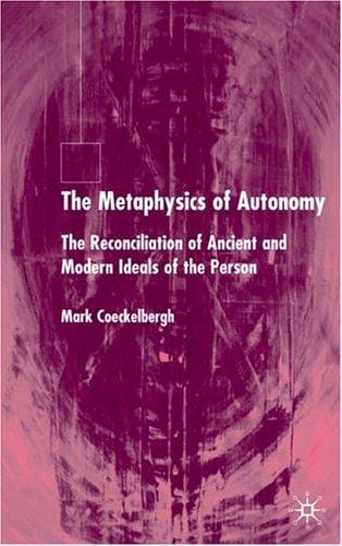 The metaphysics of autonomy: the reconciliation of ancient and modern ideals of the person