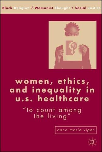 Women, Ethics, and Inequality in U.S. Healthcare: "To Count among the Living" (Black Religion/Womanist Thought/Social Justice)