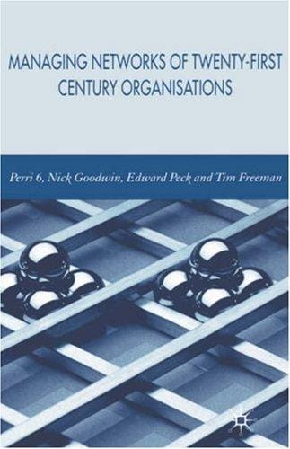 Managing networks of twenty-first century organisations