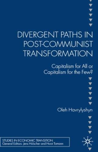Divergent paths in post-communist transformation: capitalism for all or capitalism for the few?