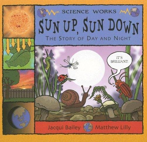 Sun Up, Sun Down: The Story of Day and Night (Science Works)