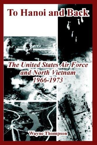 To Hanoi And Back: The United States Air Force And North Vietnam 1966-1973