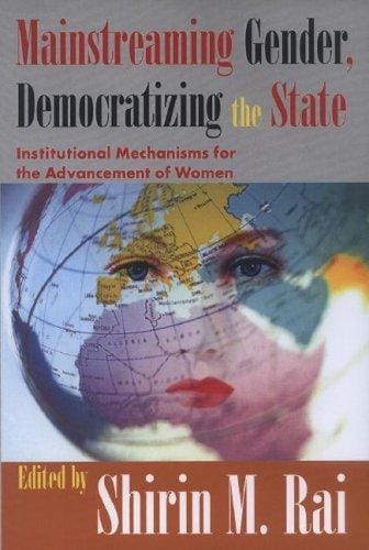 Mainstreaming Gender, Democratizing the State: Institutional Mechanisms for the Advancement of Women (Perspectives on Democratization)