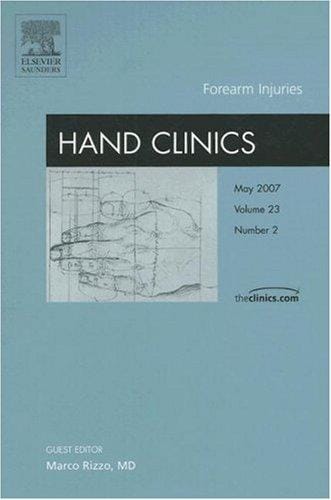 Forearm Injuries An Issue of Hand Clinics (The Clinics: Orthopedics)