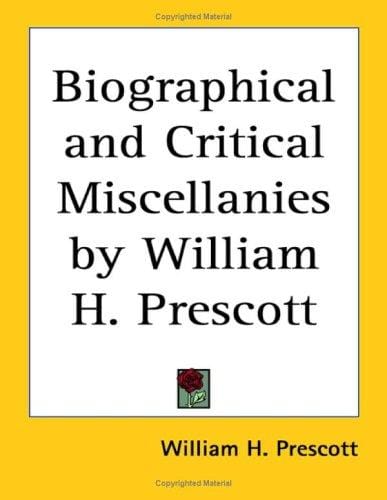Biographical And Critical Miscellanies By William H. Prescott
