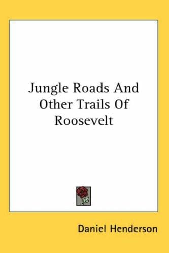 Jungle Roads and Other Trails of Roosevelt
