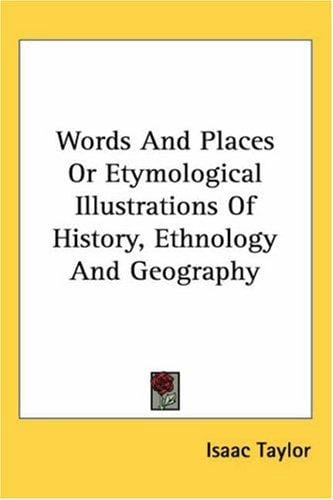 Words And Places or Etymological Illustrations of History, Ethnology And Geography