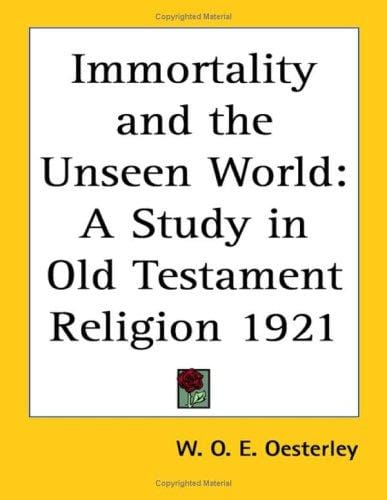 Immortality and the Unseen World: A Study in Old Testament Religion 1921