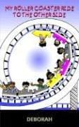 MY ROLLER COASTER RIDE TO THE OTHER SIDE