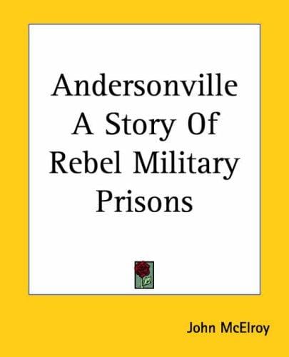 Andersonville A Story Of Rebel Military Prisons