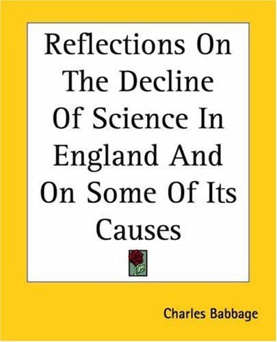 Reflections On The Decline Of Science In England And On Some Of Its Causes