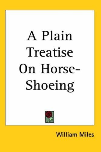A Plain Treatise on Horse-shoeing