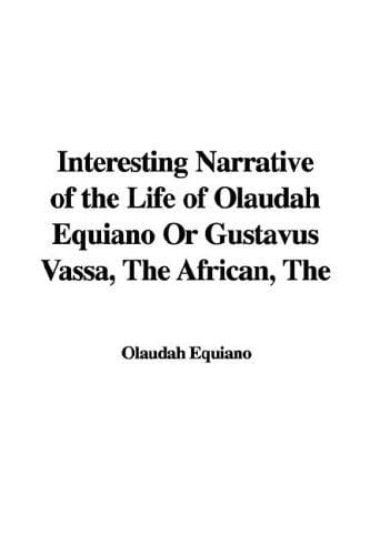 Interesting Narrative of the Life of Olaudah Equiano or Gustavus Vassa African