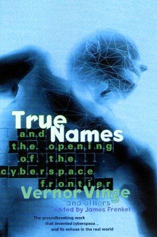 True Names: And the Opening of the Cyberspace Frontier