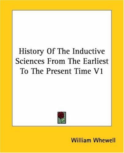 History Of The Inductive Sciences From The Earliest To The Present Time V1