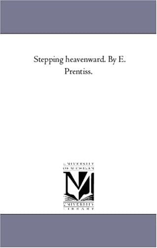 Stepping heavenward. By E. Prentiss.