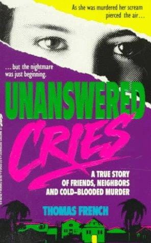 Unanswered Cries: A True Story Of Friends, Neighbors, And Murder In A Small Town