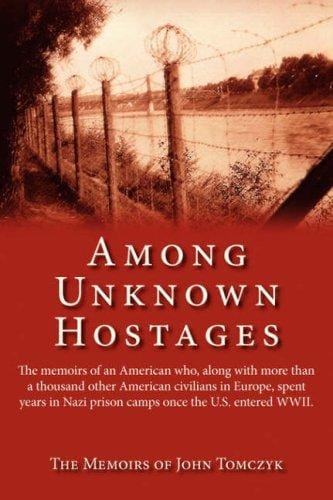 Among Unknown Hostages: The memoirs of an American who, along with more than a thousand other American civilians in Europe, spent years in Nazi prison camps once the U.S. entered WWII.