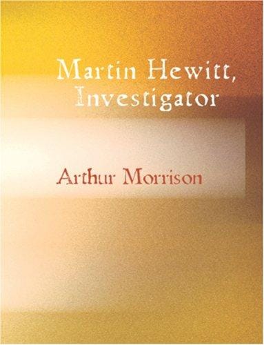Martin Hewitt, Investigator (Large Print Edition)