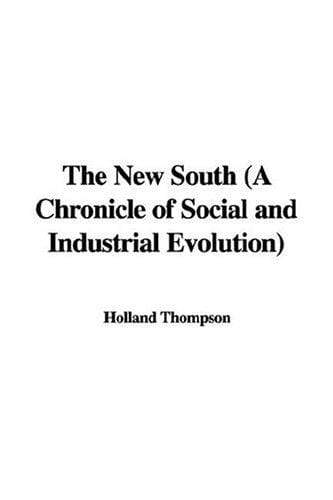 The New South: A Chronicle of Social And Industrial Evolution