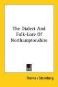 The Dialect And Folk-Lore Of Northamptonshire