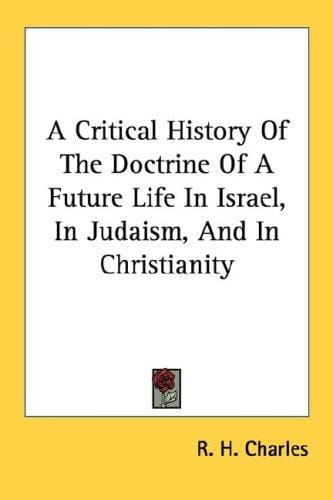 A Critical History Of The Doctrine Of A Future Life In Israel, In Judaism, And In Christianity