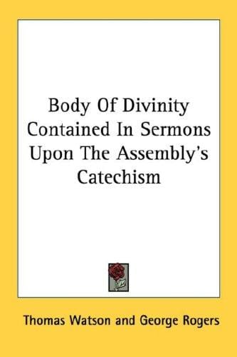 Body Of Divinity Contained In Sermons Upon The Assembly's Catechism
