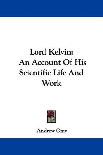 Lord Kelvin: An Account Of His Scientific Life And Work