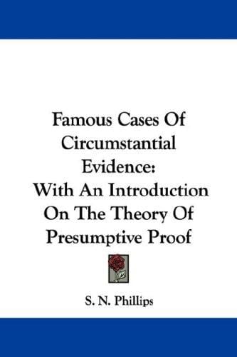 Famous Cases Of Circumstantial Evidence: With An Introduction On The Theory Of Presumptive Proof