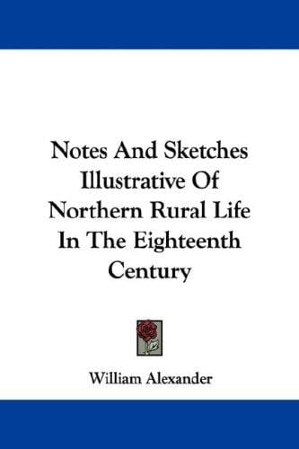 Notes And Sketches Illustrative Of Northern Rural Life In The Eighteenth Century