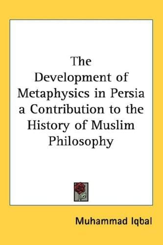 The Development of Metaphysics in Persia a Contribution to the History of Muslim Philosophy